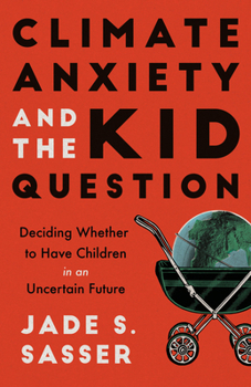 Paperback Climate Anxiety and the Kid Question: Deciding Whether to Have Children in an Uncertain Future Book