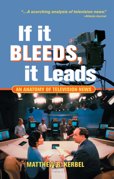 Hardcover If It Bleeds, It Leads: An Anatomy Of Television News Book