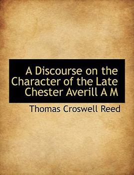 Paperback A Discourse on the Character of the Late Chester Averill A M Book