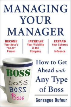 Paperback Managing Your Manager: How to Get Ahead with Any Type of Boss Book