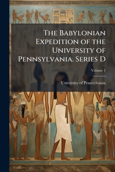 The Babylonian Expedition of the University of Pennsylvania. Series D: Researches and treatises Volume 1