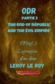 ODR - Partie 2 The end of Républic and the évil Empire - Tome 1: L'ascension d'un dieu (Origines Du Risa) (French Edition)