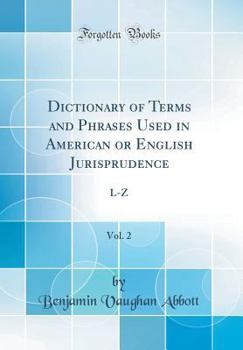 Dictionary of Terms and Phrases Used in American or English Jurisprudence, Vol. 2: L-Z (Classic Reprint)