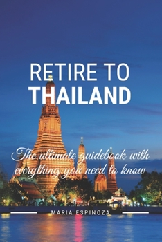 Paperback Retire To Thailand: The ultimate guidebook with everything you need to know Book