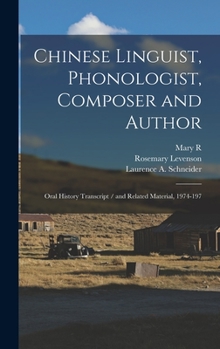 Hardcover Chinese Linguist, Phonologist, Composer and Author: Oral History Transcript / and Related Material, 1974-197 Book