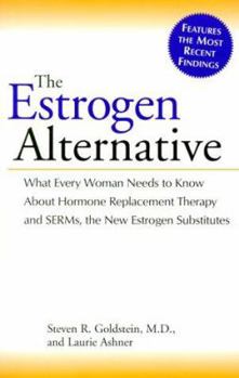 Hardcover The Estrogen Alternative: What Every Woman Needs to Know about Hormone Replacement Therapy and Serms, the New Estrogen Substitutes Book