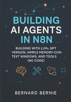 Paperback Building AI Agents in N8N: Building with llms, gpt version, simple memory-context windows, and tools (no code) Book