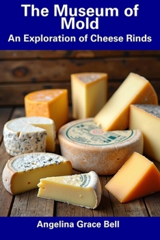 Paperback The Museum of Mold: An Exploration of Cheese Rinds Book