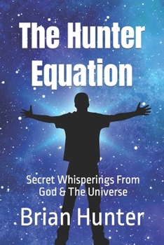 Paperback The Hunter Equation: Secret Whisperings From God & The Universe Book