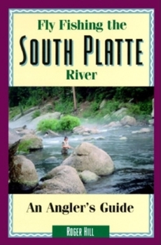 Paperback Fly Fishing the South Platte River: An Angler's Guide Book