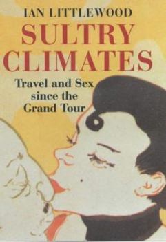 Hardcover Sultry climates: Travel and sex since the Grand Tour Book
