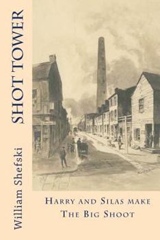 Paperback Shot Tower: Harry And Silas Make The Big Shoot Book