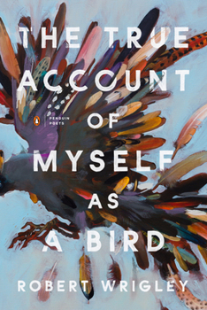 Paperback The True Account of Myself as a Bird Book