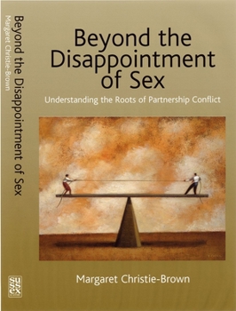 Paperback Beyond the Disappointment of Sex: Understanding the Roots of Partnership Conflict Book