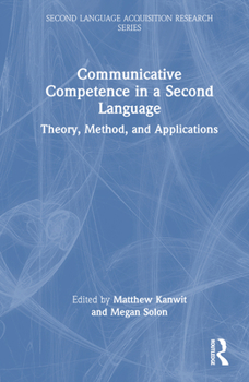 Hardcover Communicative Competence in a Second Language: Theory, Method, and Applications Book
