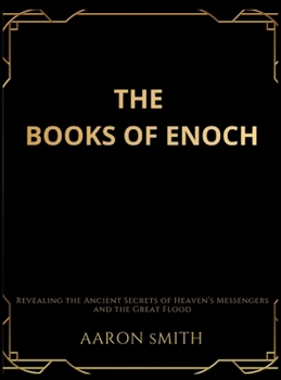 The Books of Enoch: Revealing the Ancient Secrets of Heaven's Messengers and the Great Flood