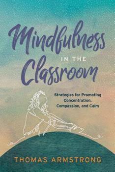 Paperback Mindfulness in the Classroom: Strategies for Promoting Concentration, Compassion, and Calm Book
