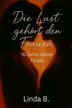 Paperback Die Lust gehört den Frauen: - 10 Jahre später (Finale) [German] Book