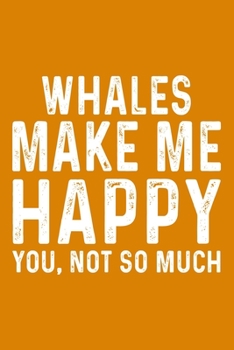 Whales Make Me Happy You,Not So Much