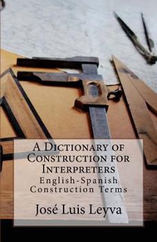 Paperback A Dictionary of Construction for Interpreters: English-Spanish Construction Terms Book