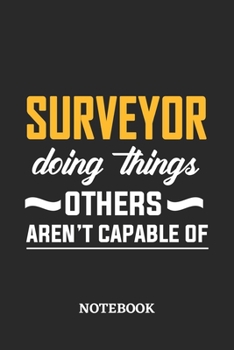 Surveyor Doing Things Others Aren't Capable of Notebook: 6x9 inches - 110 dotgrid pages • Greatest Passionate Office Job Journal Utility • Gift, Present Idea