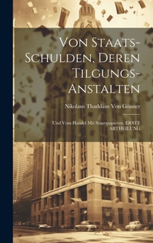 Von Staats-Schulden, Deren Tilgungs-Anstalten: Und Vom Handel Mit Staatspapieren. ERSTE ABTHEILUNG (German Edition)