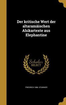 Hardcover Der kritische Wert der altaramäischen Ahikartexte aus Elephantine [German] Book