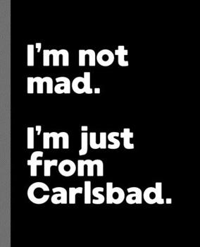 I'm not mad. I'm just from Carlsbad.: A Fun Composition Book for a Native Carlsbad, California CA Resident and Sports Fan