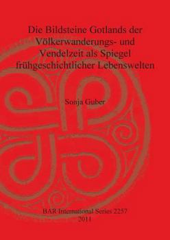 Paperback Die Bildsteine Gotlands der Völkerwanderungs- und Vendelzeit als Spiegel frühgeschichtlicher Lebenswelten [German] Book