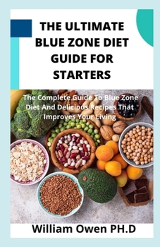 Paperback The Ultimate Blue Zone Diet Guide for Starters: The Complete Guide To Blue Zone Diet And Delicious Recipes That Improves Your Living Book