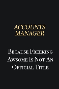 Paperback Accounts Manager Because Freeking Awsome is not an official title: Writing careers journals and notebook. A way towards enhancement Book