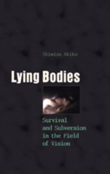 Hardcover Lying Bodies: Survival and Subversion in the Field of Vision Book