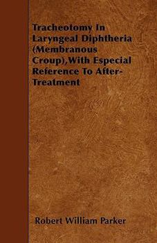 Paperback Tracheotomy In Laryngeal Diphtheria (Membranous Croup), With Especial Reference To After-Treatment Book