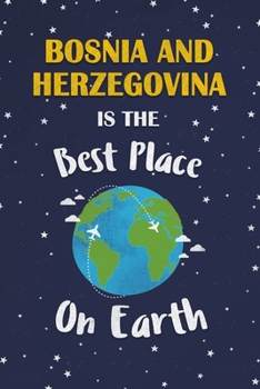 Paperback Bosnia and Herzegovina Is The Best Place On Earth: Bosnia and Herzegovina Souvenir Notebook Book