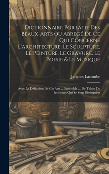 Hardcover Dictionnaire Portatif Des Beaux-arts Ou Abregé De Ce Qui Concerne L'architecture, Le Sculpture, Le Peinture, Le Gravure, Le Poésie & Le Musique: Avec [French] Book