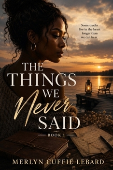 THE THINGS WE NEVER SAID BOOK ONE: FAMILY DRAMA, MYSTERY, LOVE AND SECRET