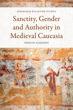 Hardcover Sanctity, Gender and Authority in Medieval Caucasia Book