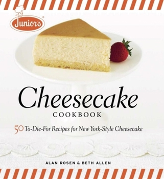 Hardcover Junior's Cheesecake Cookbook: 50 To-Die-For Recipes of New York-Style Cheesecake Book