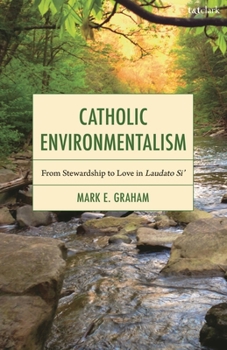Paperback Catholic Environmentalism: From Stewardship to Love in Laudato Si' Book