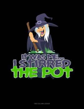 Paperback It Was Me... I Stirred the Pot: Two Column Ledger Book