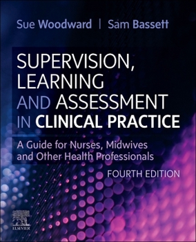 Paperback Supervision, Learning and Assessment in Clinical Practice: A Guide for Nurses, Midwives and Other Health Professionals Book