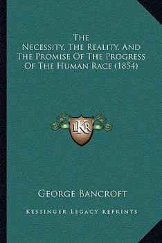Paperback The Necessity, The Reality, And The Promise Of The Progress Of The Human Race (1854) Book