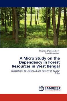 Paperback A Micro Study on the Dependency in Forest Resources in West Bengal Book