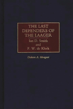 Hardcover The Last Defenders of the Laager: Ian D. Smith and F. W. de Klerk Book