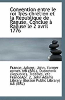 Paperback Convention Entre Le Roi Tres-Chretien Et La Republique de Raguse, Conclue a Raguse Le 2 Avril 1776 Book