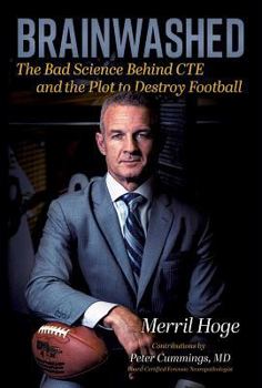 Hardcover Brainwashed: The Bad Science Behind Cte and the Plot to Destroy Football Book