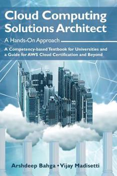 Hardcover Cloud Computing Solutions Architect: A Hands-On Approach: A Competency-based Textbook for Universities and a Guide for AWS Cloud Certification and Bey Book