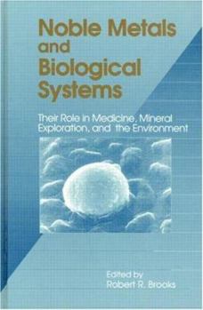 Hardcover Noble Metals and Biological Systems: Their Role in Medicine, Mineral Exploration, and the Environment Book