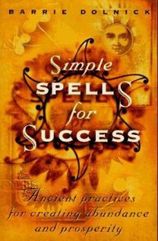 Hardcover Simple Spells for Success: Ancient Practices for Creating Abundance and Prosperity Book