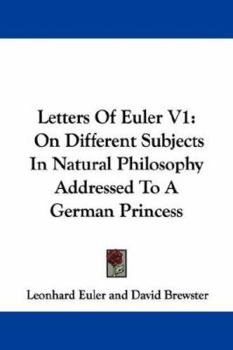 Paperback Letters Of Euler V1: On Different Subjects In Natural Philosophy Addressed To A German Princess Book